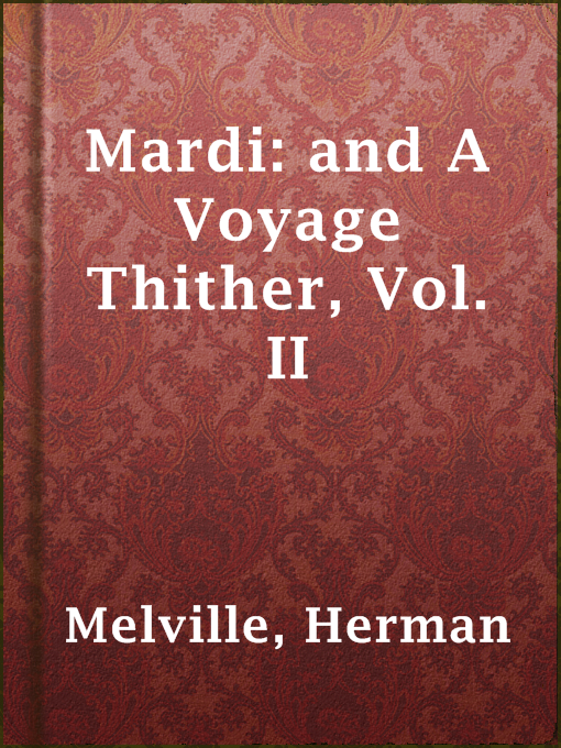 Title details for Mardi: and A Voyage Thither, Vol. II by Herman Melville - Available